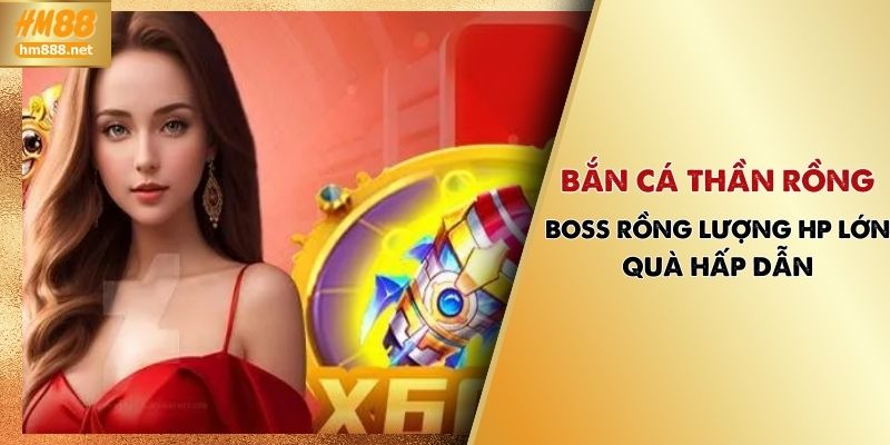 Bắn Cá Thần Rồng | Boss Rồng Lượng HP Lớn Quà Hấp Dẫn