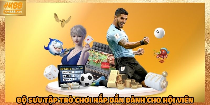 Bộ sưu tập trò chơi hấp dẫn dành cho hội viên