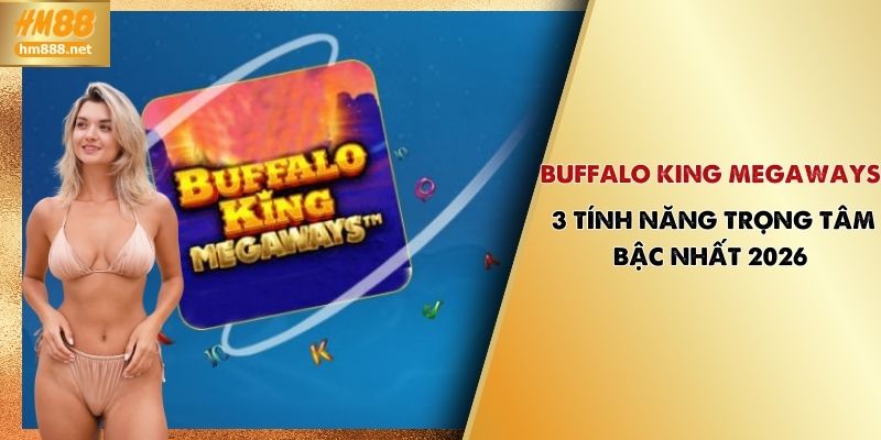 Buffalo King Megaways HM88 – Vòng Quay Slot Đổi Thưởng