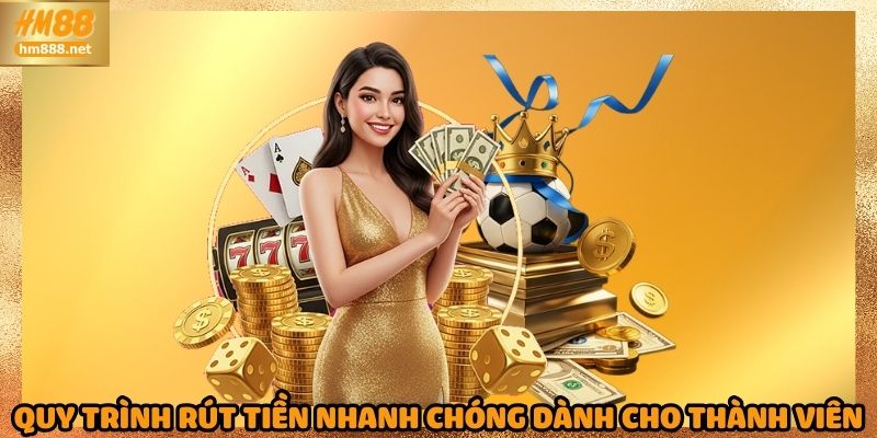 Quy trình rút tiền nhanh chóng dành cho thành viên