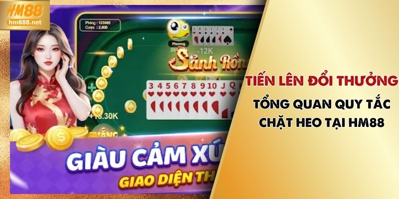 Tiến Lên Đổi Thưởng | Tổng Quan Quy Tắc Chặt Heo Tại HM88